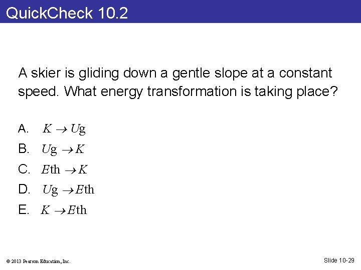 Quick. Check 10. 2 A skier is gliding down a gentle slope at a