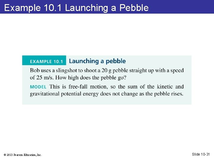 Example 10. 1 Launching a Pebble © 2013 Pearson Education, Inc. Slide 10 -31