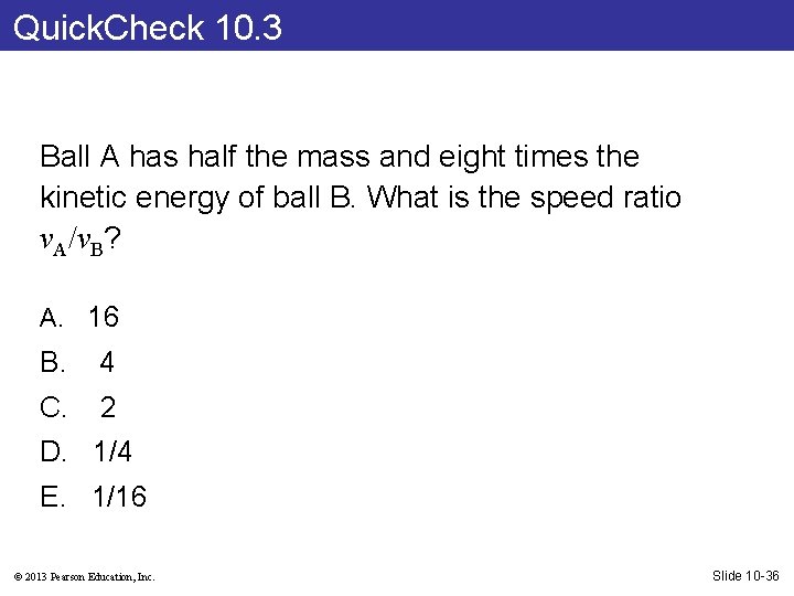 Quick. Check 10. 3 Ball A has half the mass and eight times the