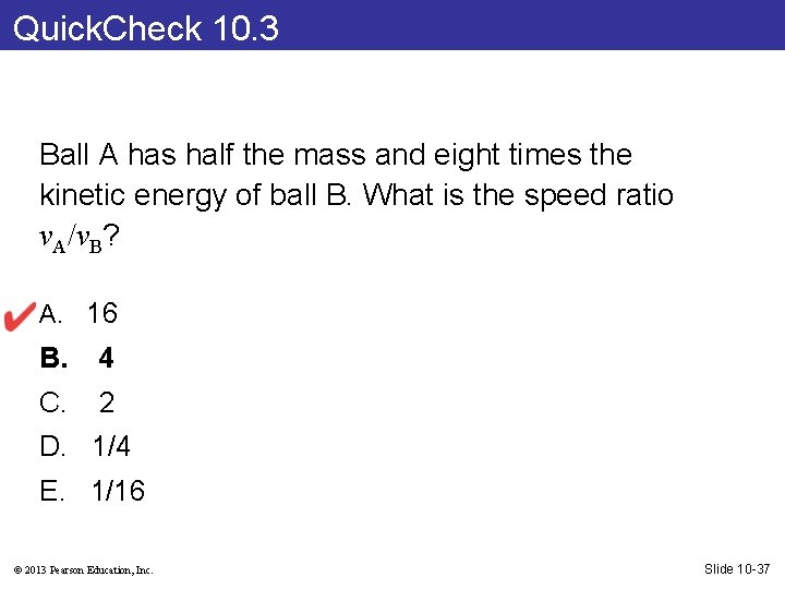 Quick. Check 10. 3 Ball A has half the mass and eight times the