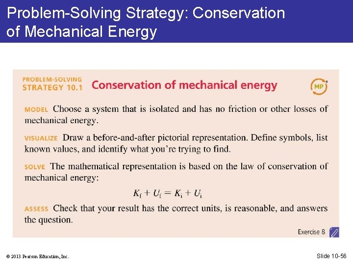 Problem-Solving Strategy: Conservation of Mechanical Energy © 2013 Pearson Education, Inc. Slide 10 -56