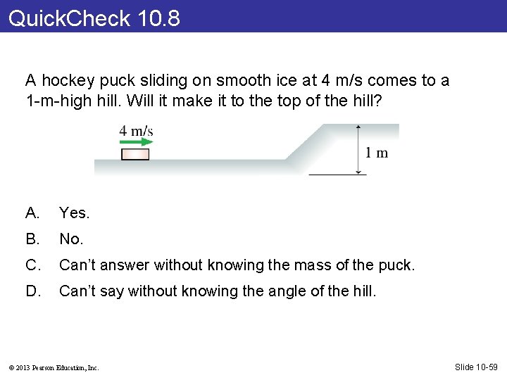 Quick. Check 10. 8 A hockey puck sliding on smooth ice at 4 m/s