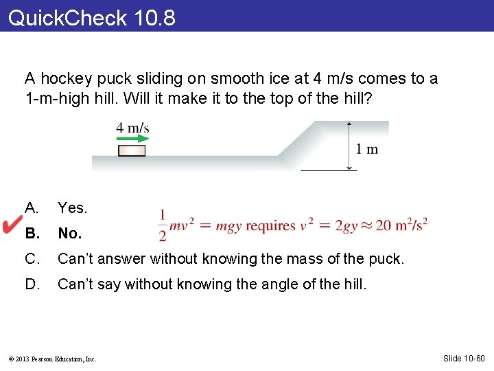Quick. Check 10. 8 A hockey puck sliding on smooth ice at 4 m/s