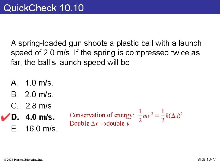 Quick. Check 10. 10 A spring-loaded gun shoots a plastic ball with a launch