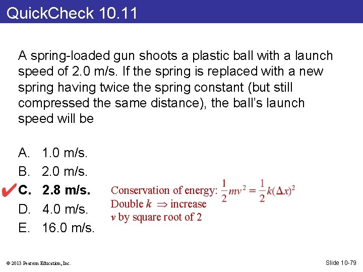 Quick. Check 10. 11 A spring-loaded gun shoots a plastic ball with a launch