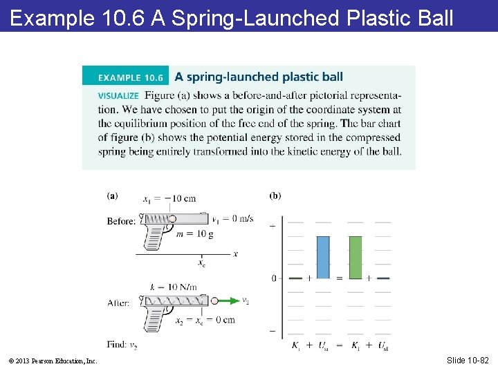 Example 10. 6 A Spring-Launched Plastic Ball © 2013 Pearson Education, Inc. Slide 10