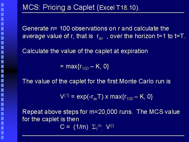 MCS: Pricing a Caplet (Excel T 18. 10). Generate n= 100 observations on r