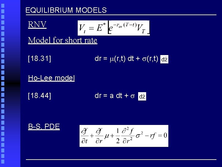 EQUILIBRIUM MODELS RNV Model for short rate [18. 31] dr = (r, t) dt