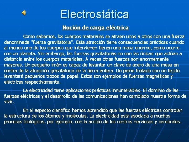 Electrostática Noción de carga eléctrica Como sabemos, los cuerpos materiales se atraen unos a