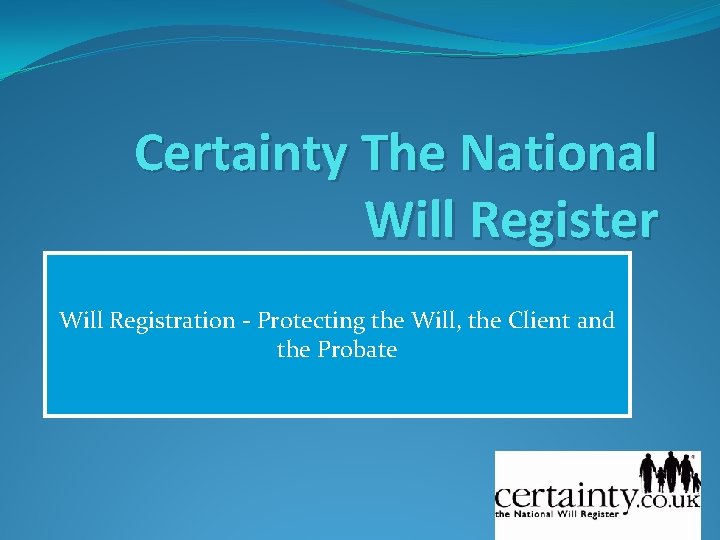 Certainty The National Will Register Will Registration - Protecting the Will, the Client and