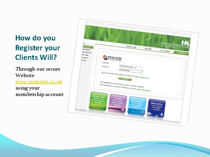 How do you Register your Clients Will? Through our secure Website www. certainty. co.