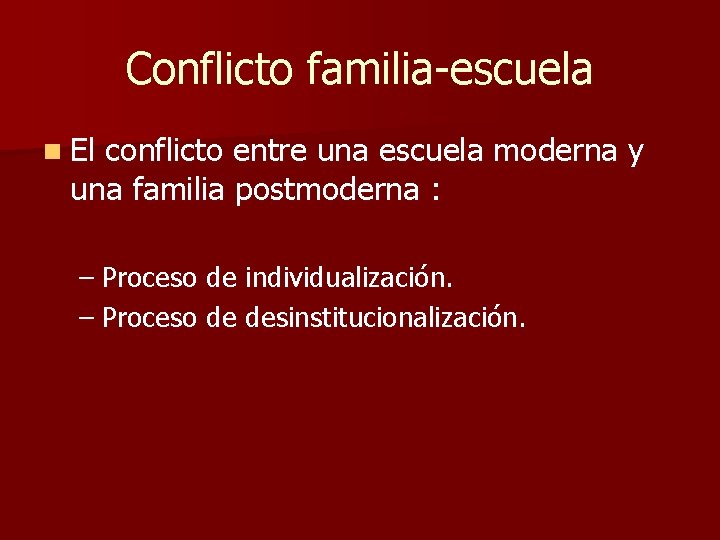 Conflicto familia-escuela n El conflicto entre una escuela moderna y una familia postmoderna :