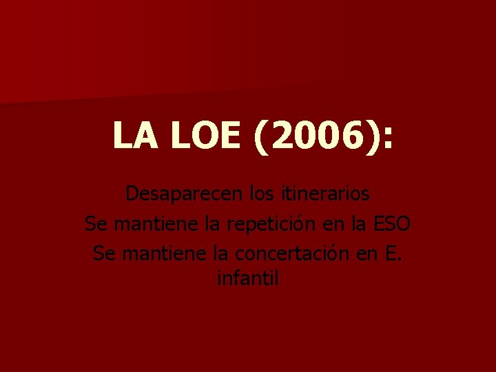  LA LOE (2006): Desaparecen los itinerarios Se mantiene la repetición en la ESO