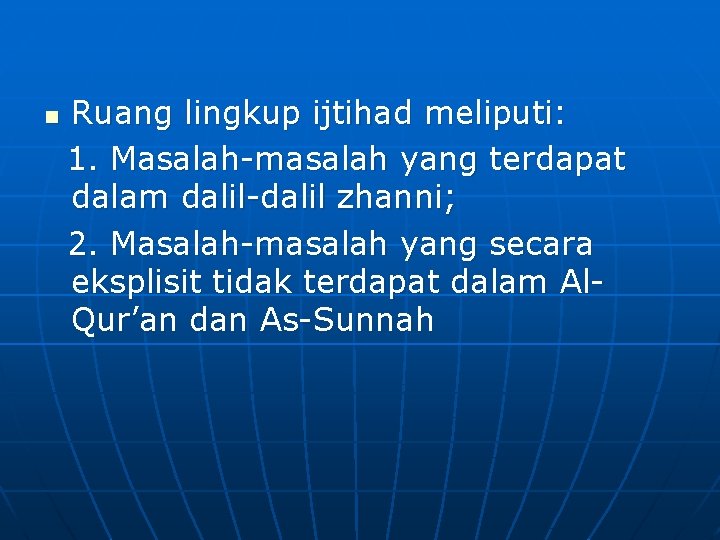 n Ruang lingkup ijtihad meliputi: 1. Masalah-masalah yang terdapat dalam dalil-dalil zhanni; 2. Masalah-masalah