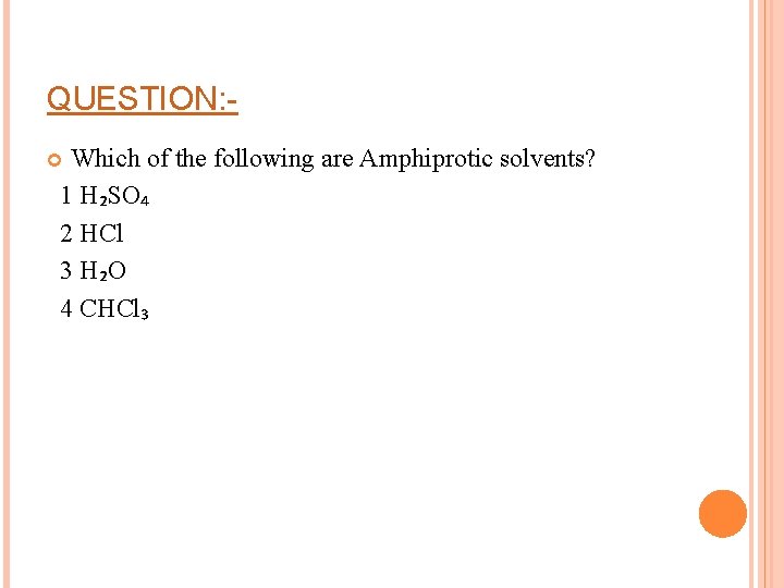 QUESTION: Which of the following are Amphiprotic solvents? 1 H₂SO₄ 2 HCl 3 H₂O