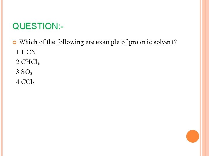 QUESTION: Which of the following are example of protonic solvent? 1 HCN 2 CHCl₃