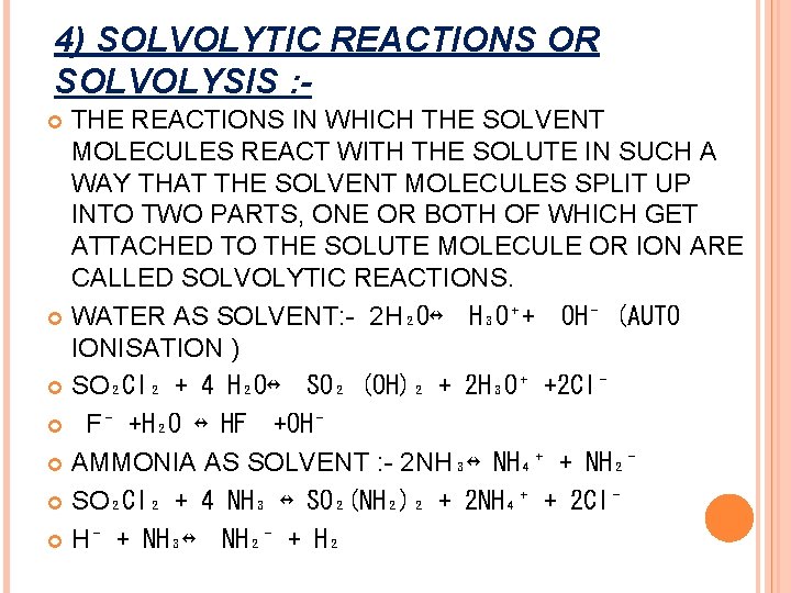 4) SOLVOLYTIC REACTIONS OR SOLVOLYSIS : THE REACTIONS IN WHICH THE SOLVENT MOLECULES REACT