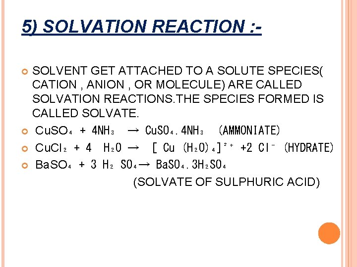 5) SOLVATION REACTION : SOLVENT GET ATTACHED TO A SOLUTE SPECIES( CATION , ANION