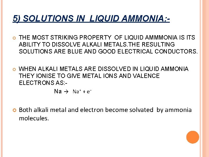 5) SOLUTIONS IN LIQUID AMMONIA: THE MOST STRIKING PROPERTY OF LIQUID AMMMONIA IS ITS