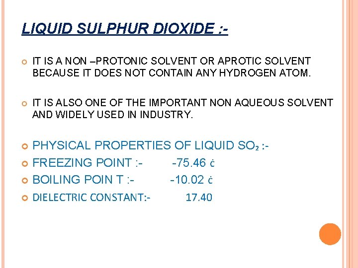 LIQUID SULPHUR DIOXIDE : IT IS A NON –PROTONIC SOLVENT OR APROTIC SOLVENT BECAUSE