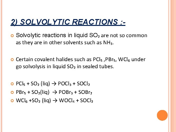 2) SOLVOLYTIC REACTIONS : Solvolytic reactions in liquid SO₂ are not so common as