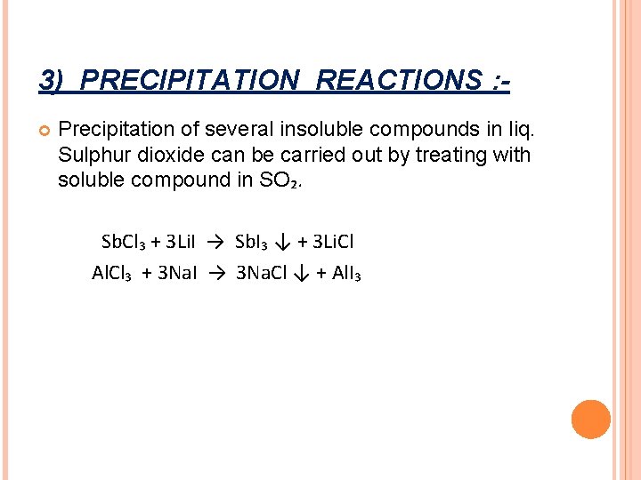 3) PRECIPITATION REACTIONS : Precipitation of several insoluble compounds in liq. Sulphur dioxide can