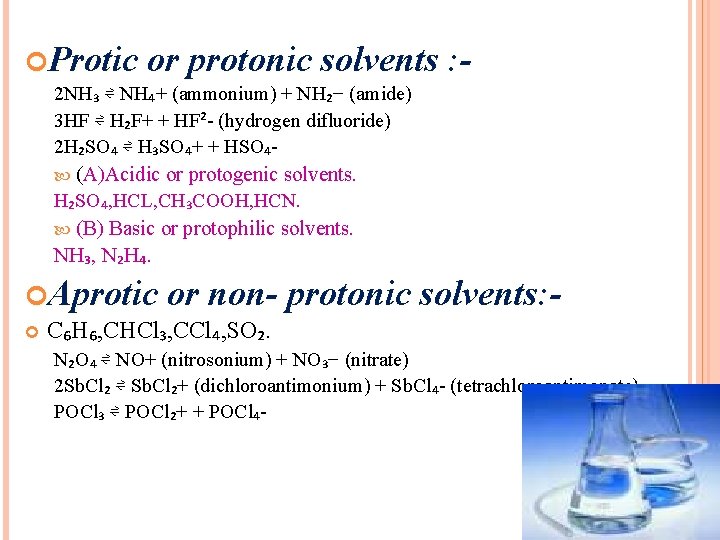  Protic or protonic solvents : 2 NH₃ ⇌ NH₄+ (ammonium) + NH₂− (amide)