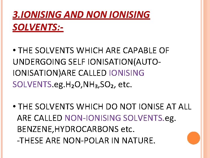3. IONISING AND NON IONISING SOLVENTS: • THE SOLVENTS WHICH ARE CAPABLE OF UNDERGOING