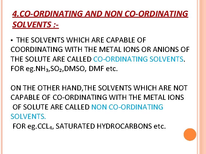 4. CO-ORDINATING AND NON CO-ORDINATING SOLVENTS : • THE SOLVENTS WHICH ARE CAPABLE OF