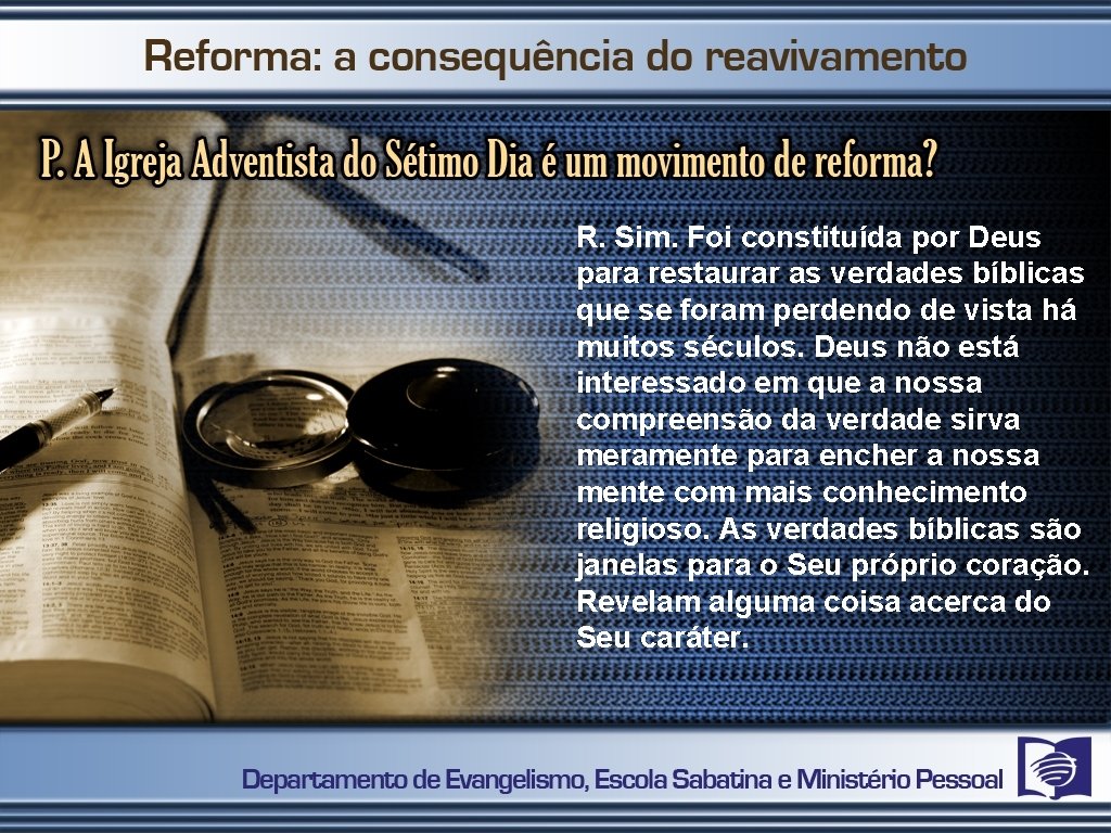 R. Sim. Foi constituída por Deus para restaurar as verdades bíblicas que se foram