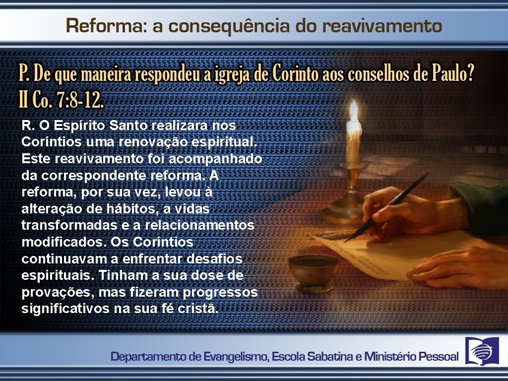 R. O Espírito Santo realizara nos Coríntios uma renovação espiritual. Este reavivamento foi acompanhado