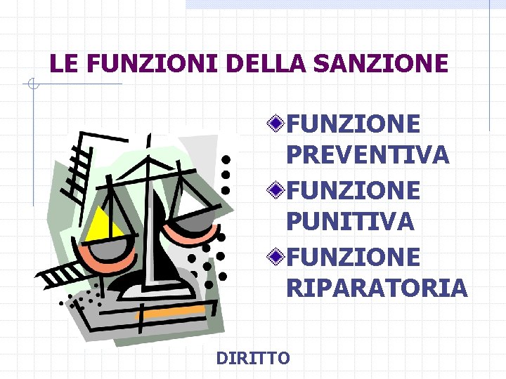 LE FUNZIONI DELLA SANZIONE FUNZIONE PREVENTIVA FUNZIONE PUNITIVA FUNZIONE RIPARATORIA DIRITTO 