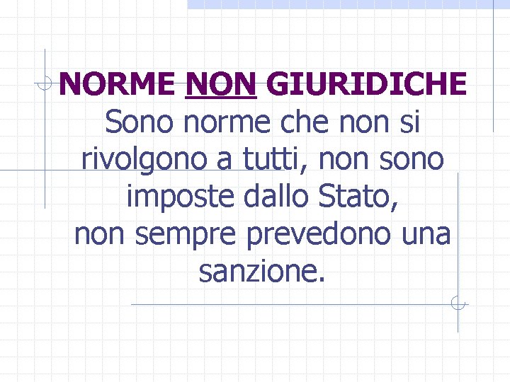 NORME NON GIURIDICHE Sono norme che non si rivolgono a tutti, non sono imposte