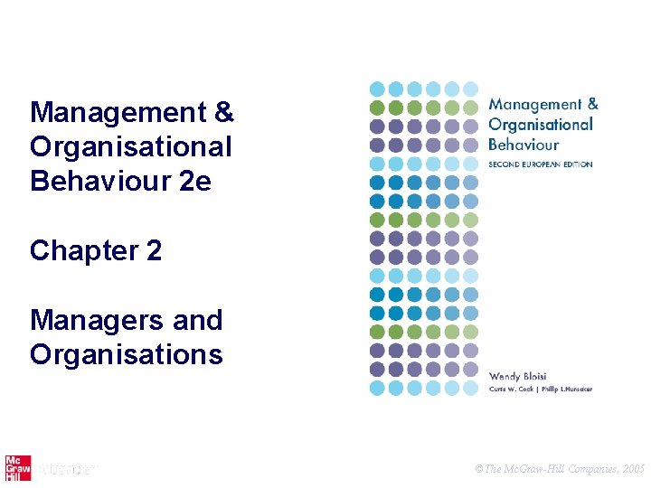 Management & Organisational Behaviour 2 e Chapter 2 Managers and Organisations ©The Mc. Graw-Hill