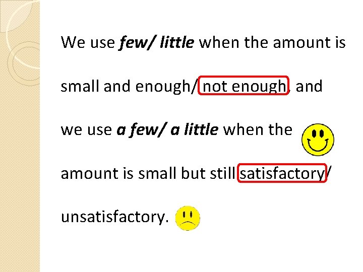 We use few/ little when the amount is small and enough/ not enough, and