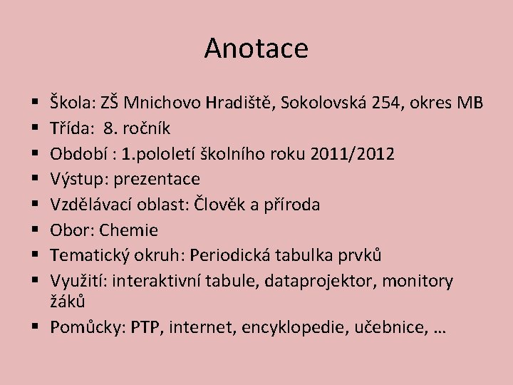 Anotace Škola: ZŠ Mnichovo Hradiště, Sokolovská 254, okres MB Třída: 8. ročník Období :