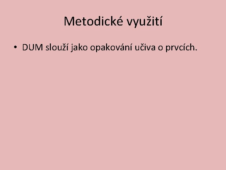 Metodické využití • DUM slouží jako opakování učiva o prvcích. 