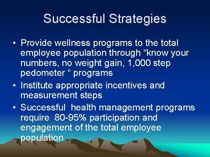 Successful Strategies • Provide wellness programs to the total employee population through “know your