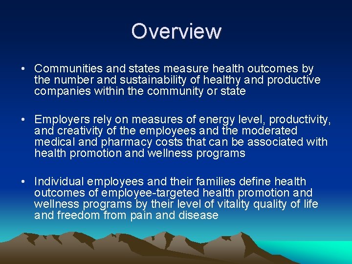 Overview • Communities and states measure health outcomes by the number and sustainability of