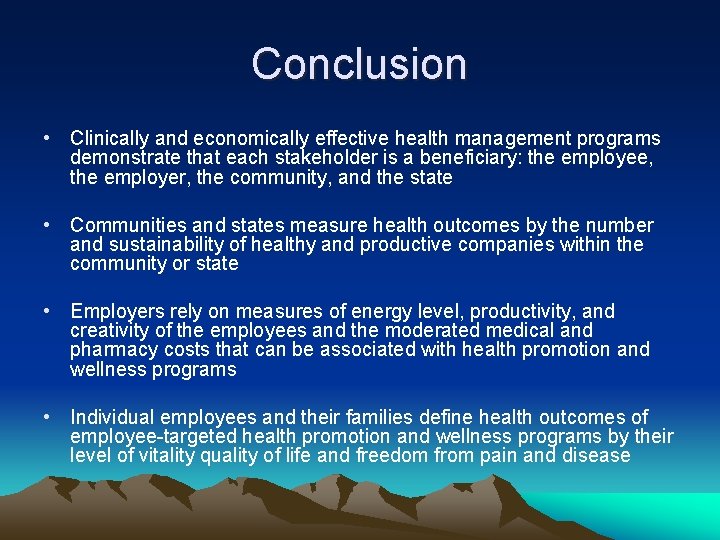 Conclusion • Clinically and economically effective health management programs demonstrate that each stakeholder is