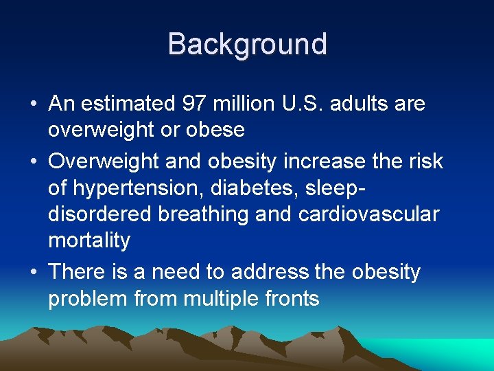 Background • An estimated 97 million U. S. adults are overweight or obese •