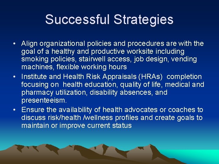 Successful Strategies • Align organizational policies and procedures are with the goal of a