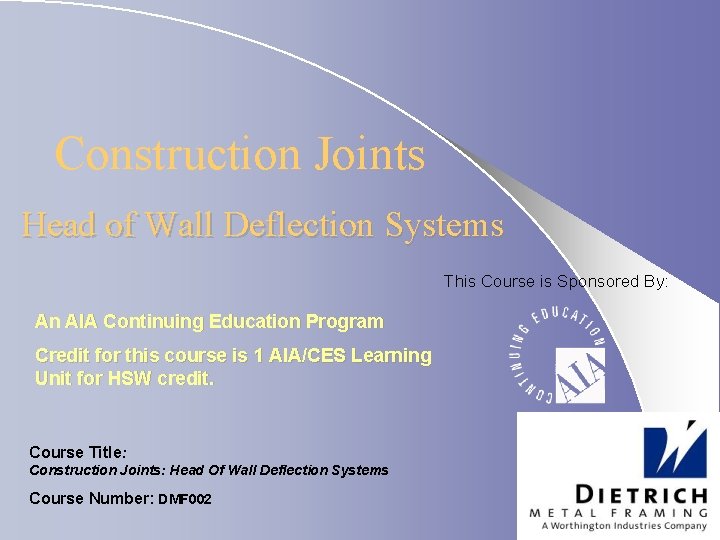 Construction Joints Head of Wall Deflection Systems This Course is Sponsored By: An AIA