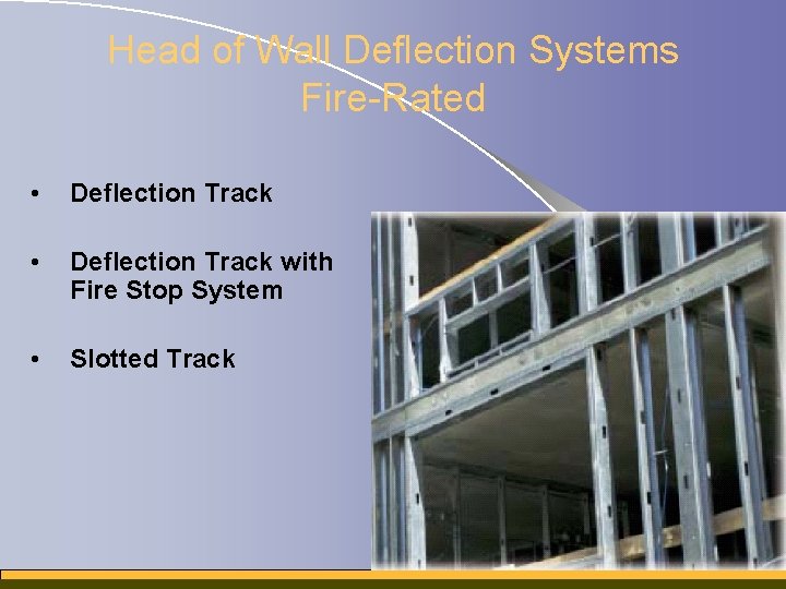 Head of Wall Deflection Systems Fire-Rated • Deflection Track with Fire Stop System •