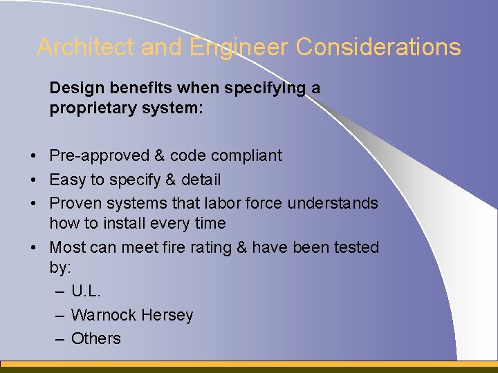 Architect and Engineer Considerations Design benefits when specifying a proprietary system: • Pre-approved &