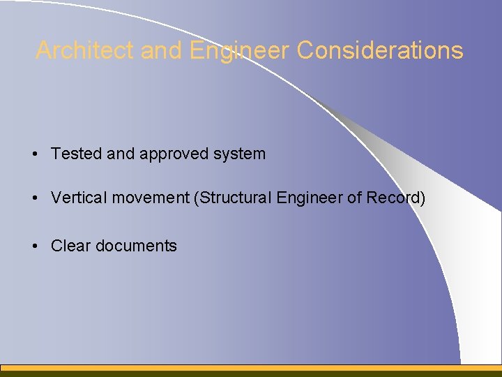 Architect and Engineer Considerations • Tested and approved system • Vertical movement (Structural Engineer