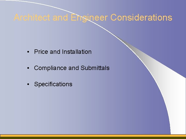 Architect and Engineer Considerations • Price and Installation • Compliance and Submittals • Specifications