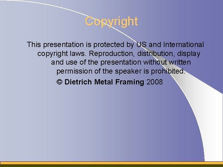 Copyright This presentation is protected by US and International copyright laws. Reproduction, distribution, display