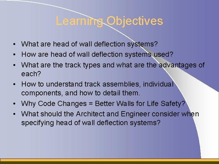 Learning Objectives • What are head of wall deflection systems? • How are head