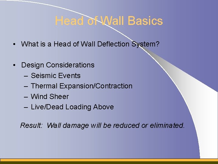 Head of Wall Basics • What is a Head of Wall Deflection System? •